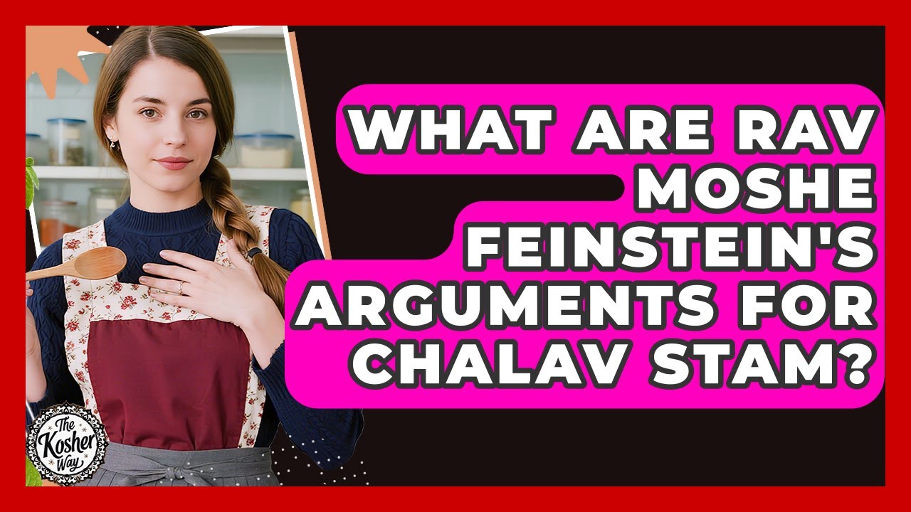 What Are Rav Moshe Feinstein's Arguments For Chalav Stam? - The Kosher Way