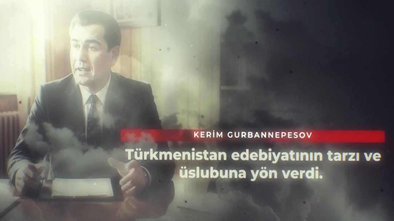 Türkmen Edebiyatının Efsane İsmi: Kerim Gurbannepesov