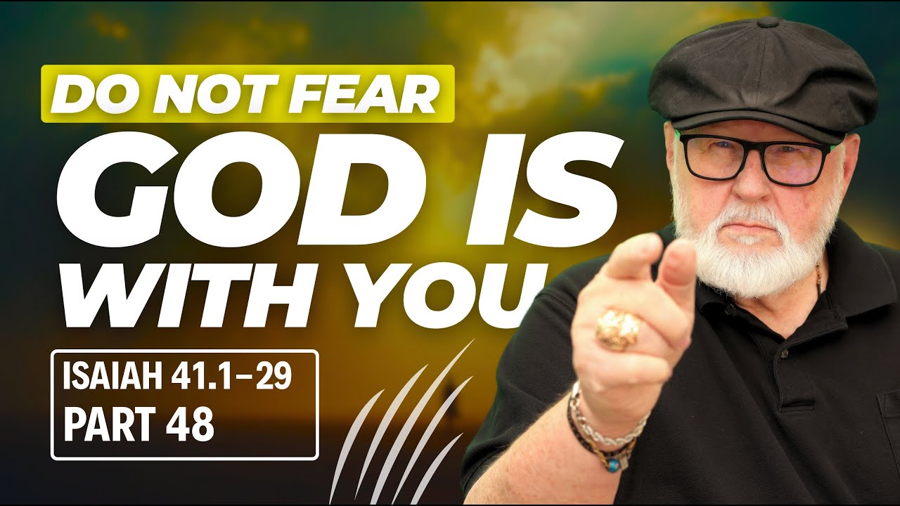 Не бойся, Я с тобой | Утешение в Боге, Который Действует (изучение Библии по книге Исаии, глава 41)