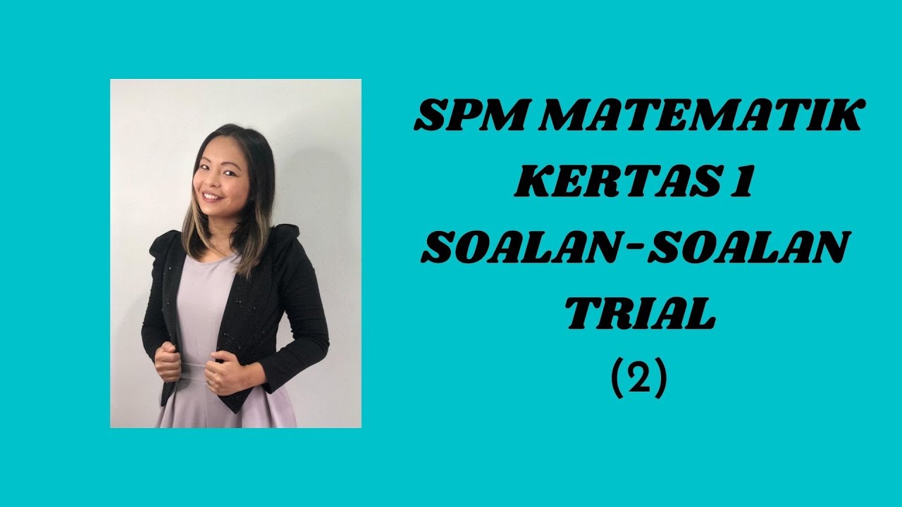 SPM MATEMATIK KSSM SOALAN-SOALAN TRIAL KERTAS 1 (kecuali soalan bearing)