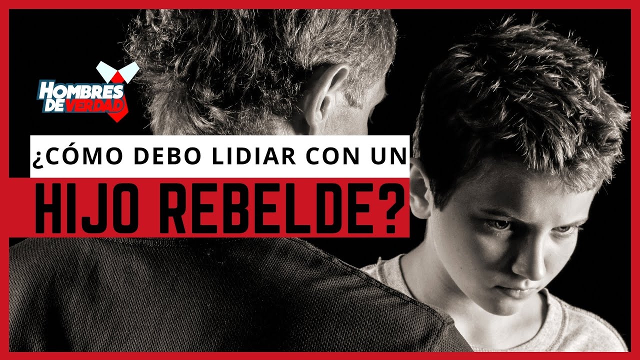 ¿Cómo DEBO LIDIAR con un hijo REBELDE? | Hombres de Verdad
