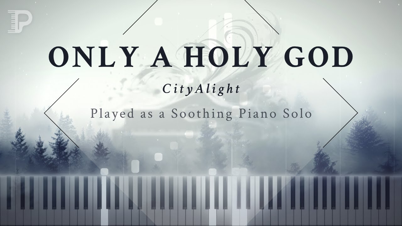 Only a Holy God - Played as a Soothing Piano Solo (CityAlight Cover)