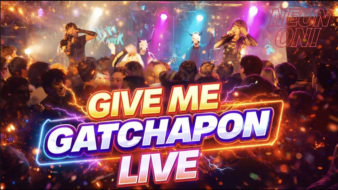 NEON ONI - GIVE ME GATCHAPON (LIVE)