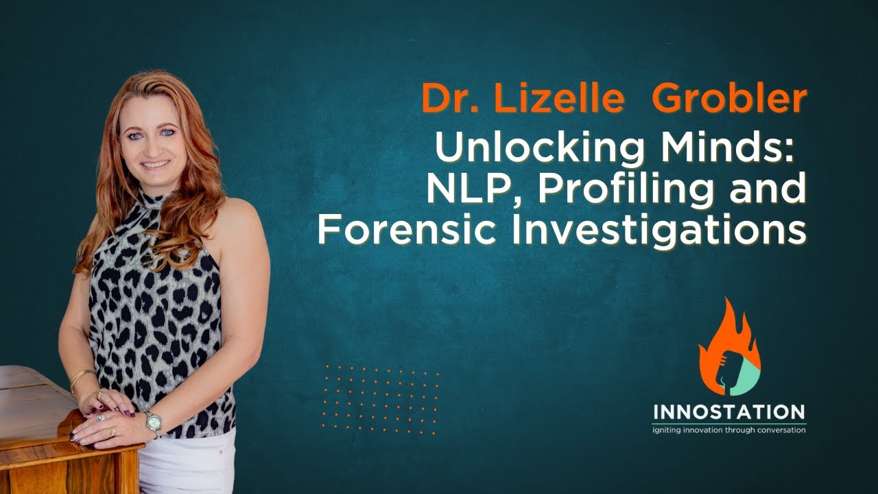 Unlocking Minds: Dr. Lizelle Grobler on NLP, Profiling, and Forensic Investigations