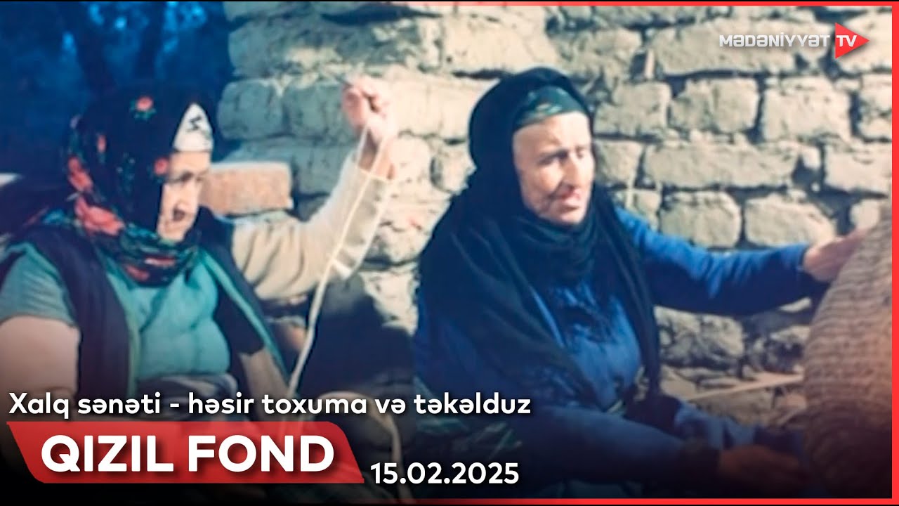 Qızıl fond - Xalq sənəti - həsir toxuma və təkəlduz | 15.02.2025