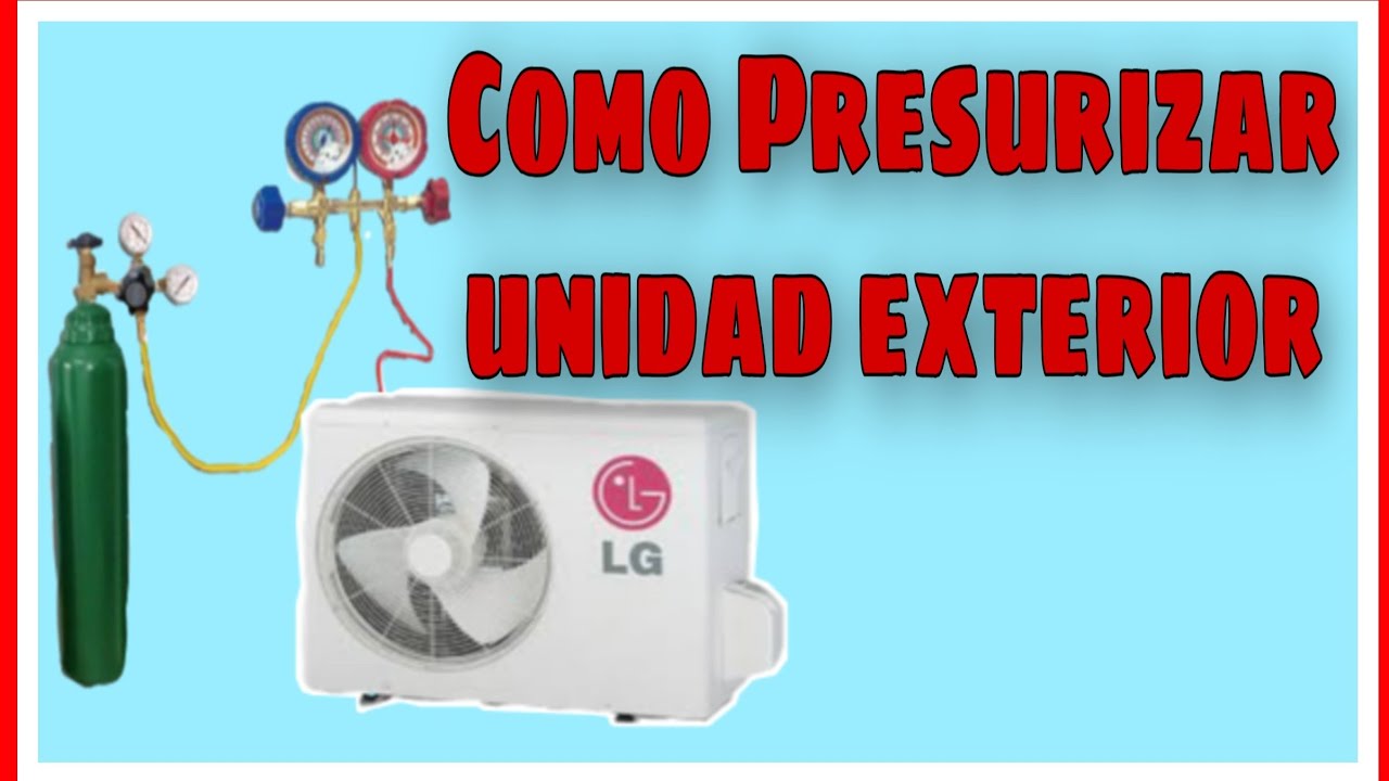 COMO PRESURIZAR UNIDAD EXTERIOR DE AIRE ACONDICIONADO