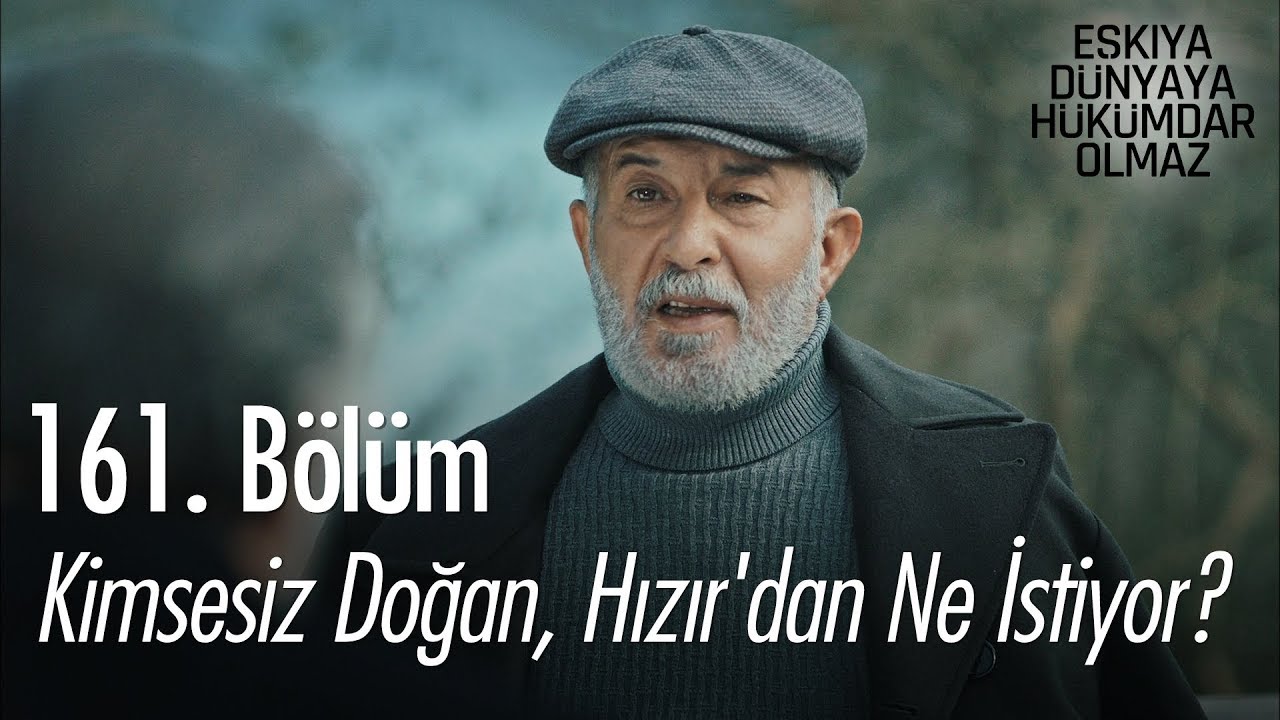Kimsesiz Doğan, Hızır'dan ne istiyor? - Eşkıya Dünyaya Hükümdar Olmaz 161. Bölüm