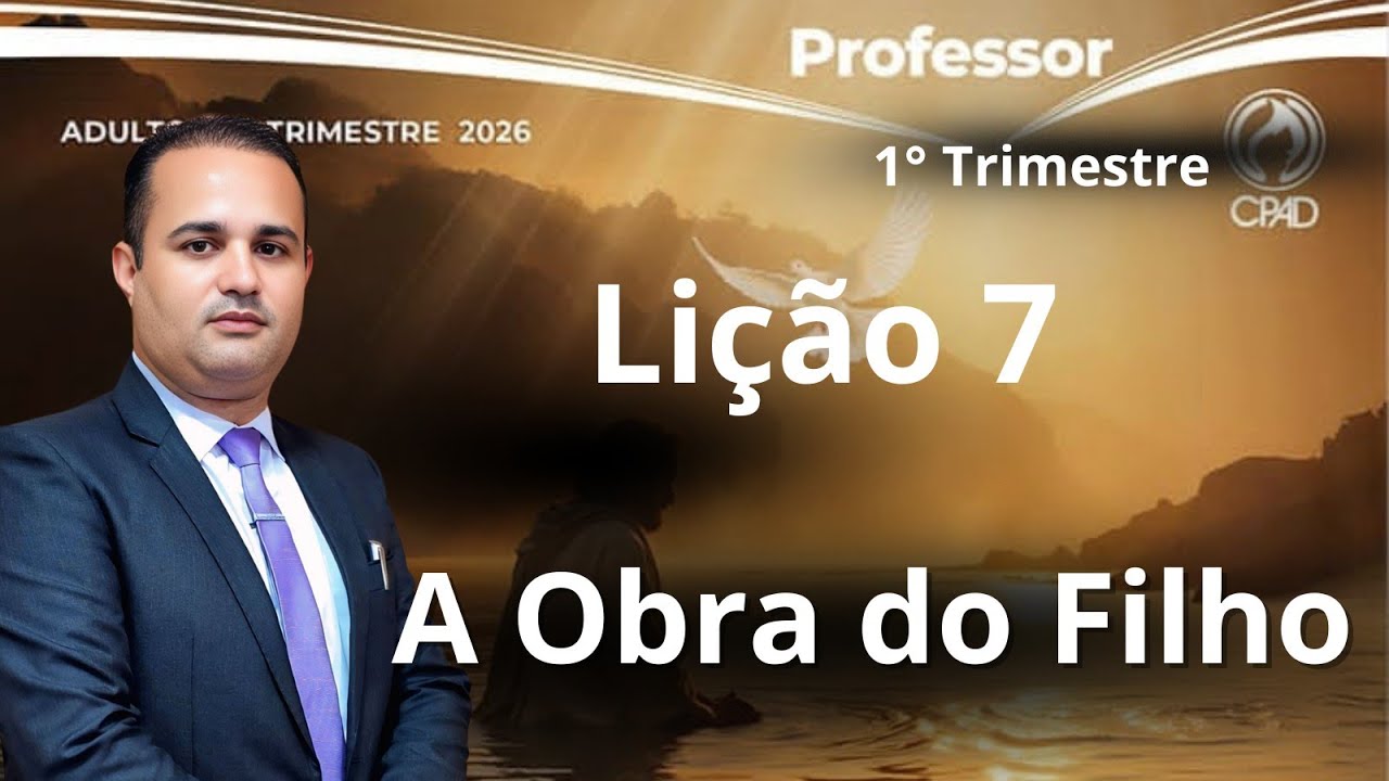 EBD - Lição 7  Adulto - A Obra do Filho  (EBD 1  Trimestre 2026)