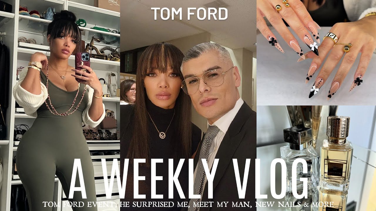 WEEKLY VLOG | Meet My Man, New Scent Combo & New Nails, Tom Ford Event