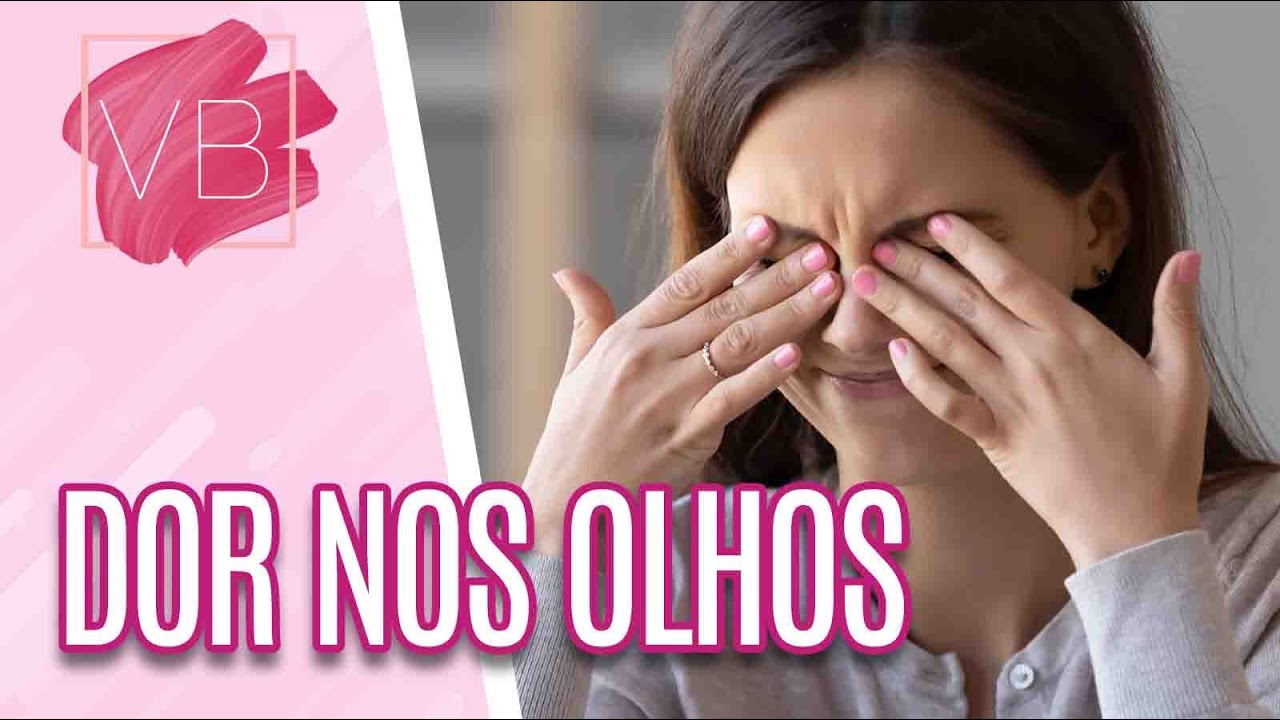 Dor nos olhos: principais causas e tratamentos - Você Bonita (01/04/21)