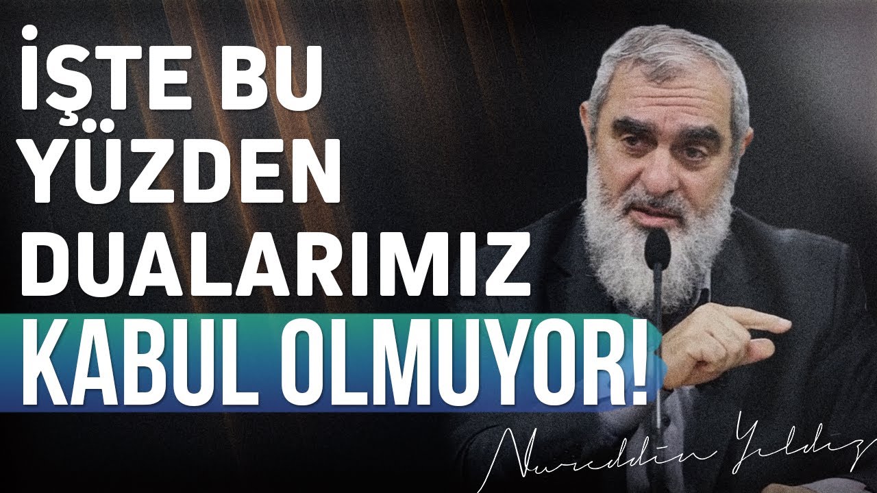 İŞTE BU YÜZDEN DUALARIMIZ KABUL OLMUYOR! | Nureddin Yıldız