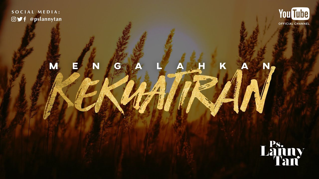 Ps. Lanny Tan - Mengalahkan Kekuatiran