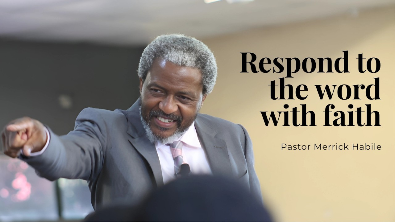 Respond to the Word with Faith by Pastor Merrick Habile