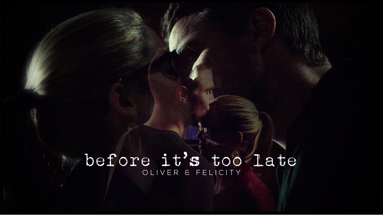 before it's too late | oliver & felicity