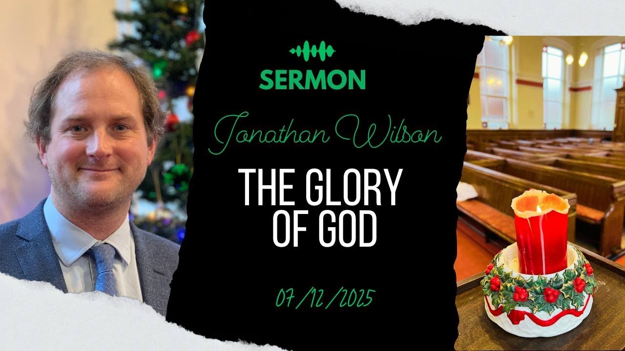 The Glory of God | Jonathan Wilson | 07/12/2025