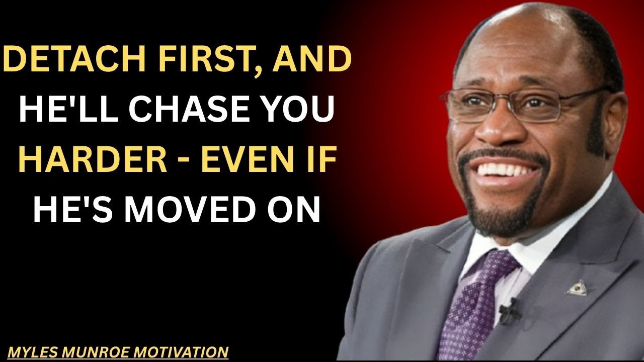 DETACH FIRST, AND HE'LL CHASE YOU HARDER - EVEN IF HE'S MOVED ON|BEST MOTIVATION BY MYLES MUNROE