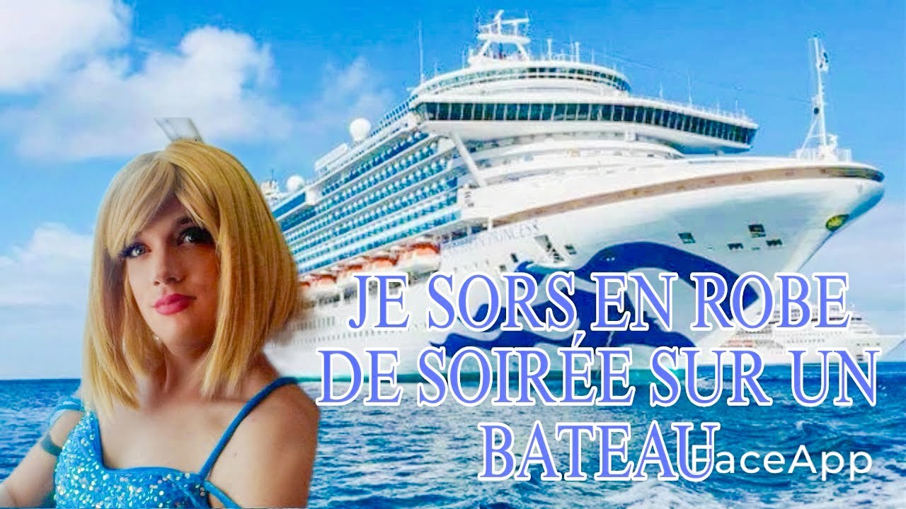 PARCOURS TRANS  : JE SORS EN ROBE DE SOIREE SUR UN BATEAU DE CROISIERE