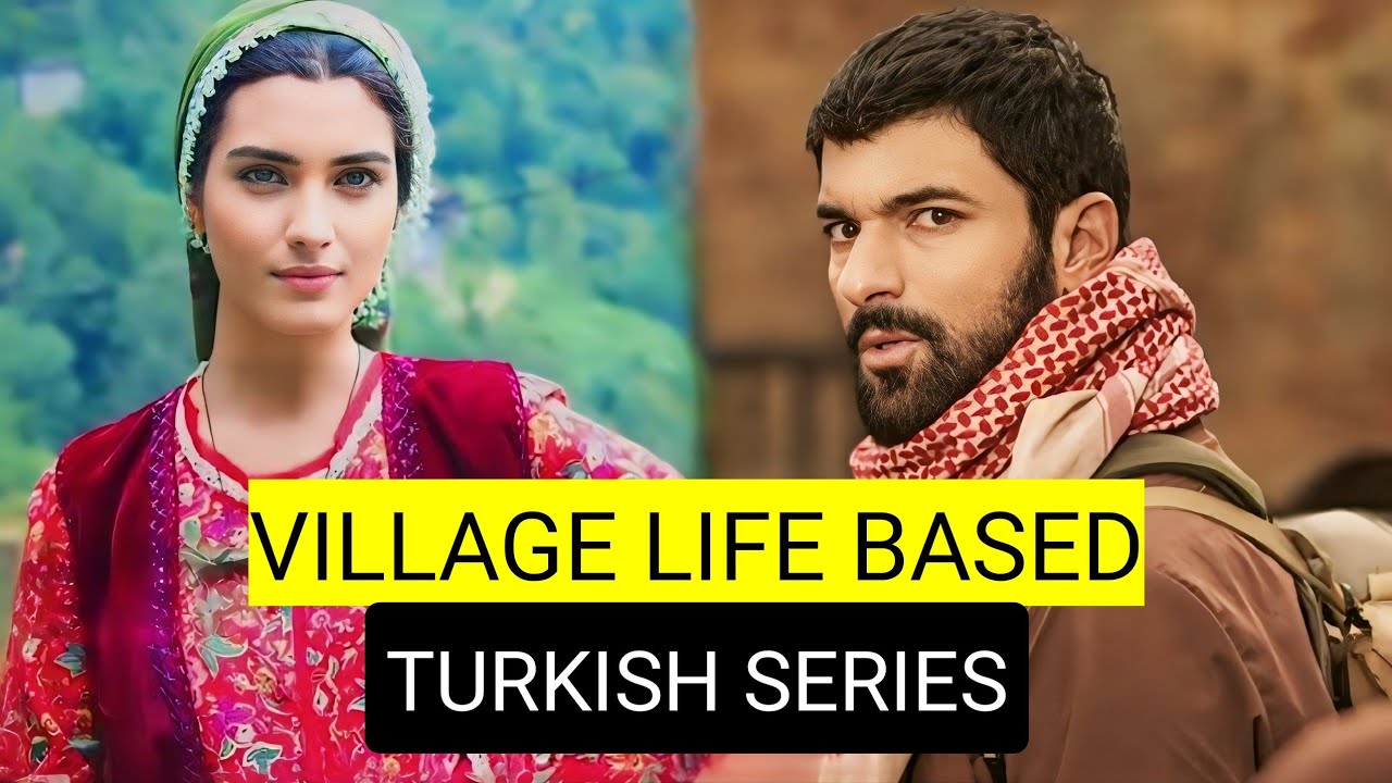 Top 8 Village Life Based Turkish Drama Series
