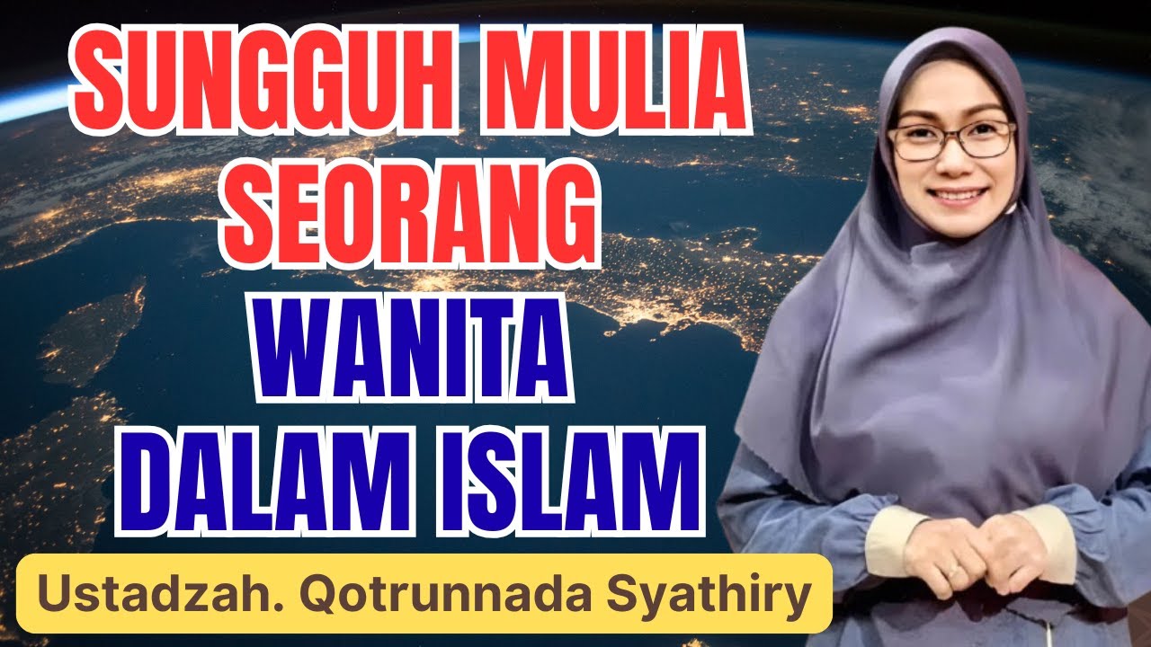 SUBHANALLAH! MULIANYA SEORANG WANITA DALAM PANDANGAN ISLAM || USTADZAH QOTRUNNADA SYATHIRY