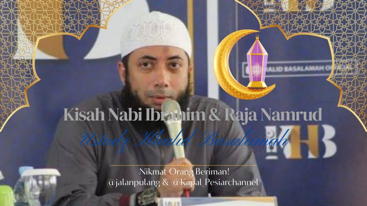 Kisah Nabi Ibrahim dan Raja Namrud‼️Ustadz Khalid Basalamah 