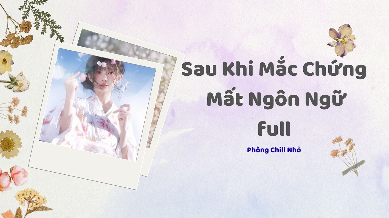 Truyện Audio full | Sau Khi Mắc Chứng Mất Ngôn Ngữ