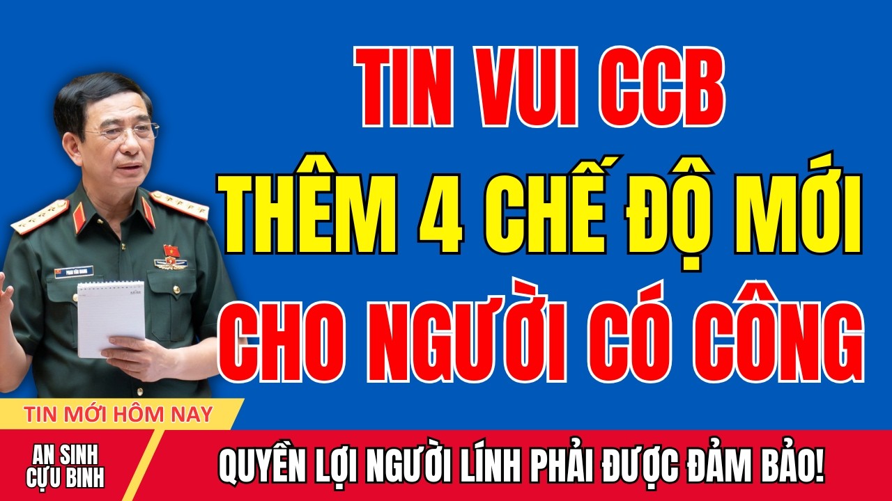 TIN VUI: Bổ Sung 4 Chế Độ Mới Cho Cựu Chiến Binh Và Người Có Công