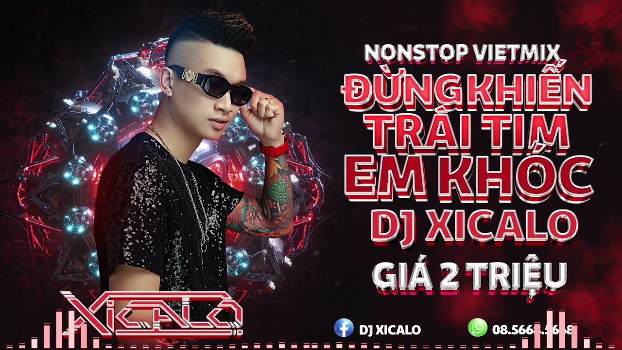 DEMO - 2H - 2TR - NONSTOP VIỆT MIX - ĐỪNG KHIẾN TRÁI TIM EM KHÓC - DJ XICALO - LH ZALO  08.5668.5668