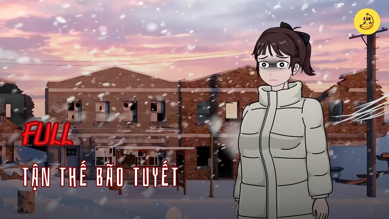 [Full] Tận Thế B&atilde;o Tuyết | Chuối sub