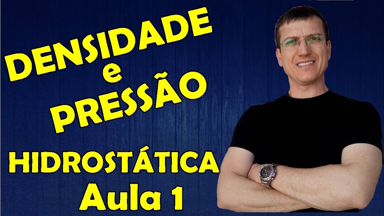 DENSIDADE E PRESSÃO - HIDROSTÁTICA - Aula 1 - Prof.  Boaro