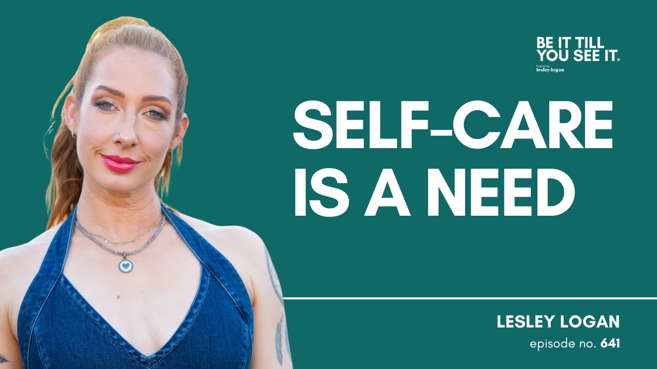 Ep 641: Powerful Ways to Practice Self-Love (Special 2 with Lesley Logan) | Be It Till You See It