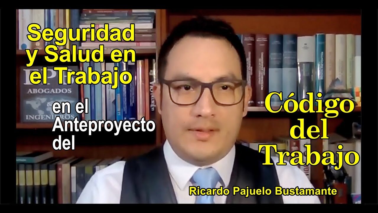 Seguridad y Salud en el Trabajo en el proyecto del Código del Trabajo por Ricardo Pajuelo Bustamante