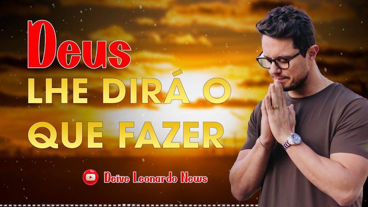 Deus lhe dirá o que fazer | Deive Leonardo News