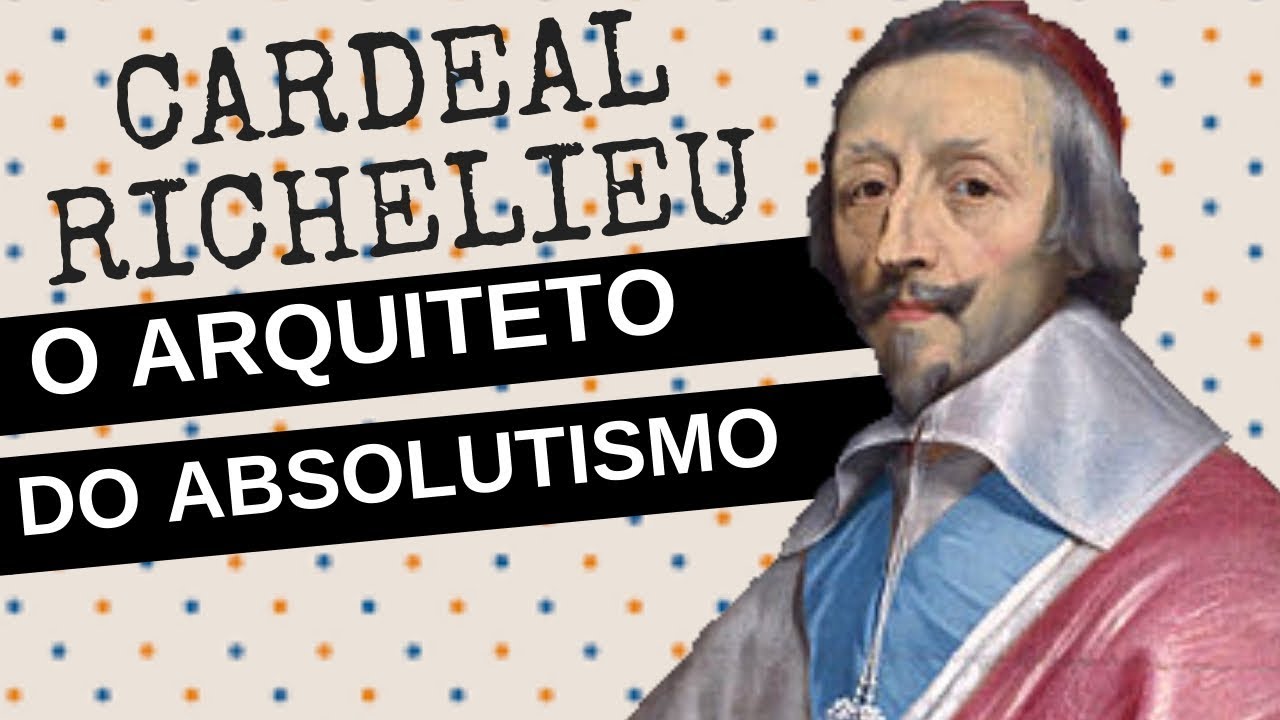 ARQUIVO CONFIDENCIAL #20: CARDEAL RICHELIEU, o arquiteto do Absolutismo francês