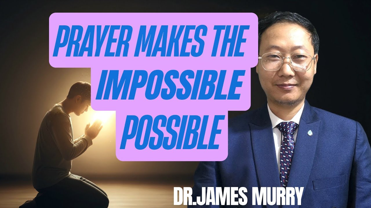 Prayer Makes The Impossible Possible// Nagamese Sermon//Dr.James Murry 