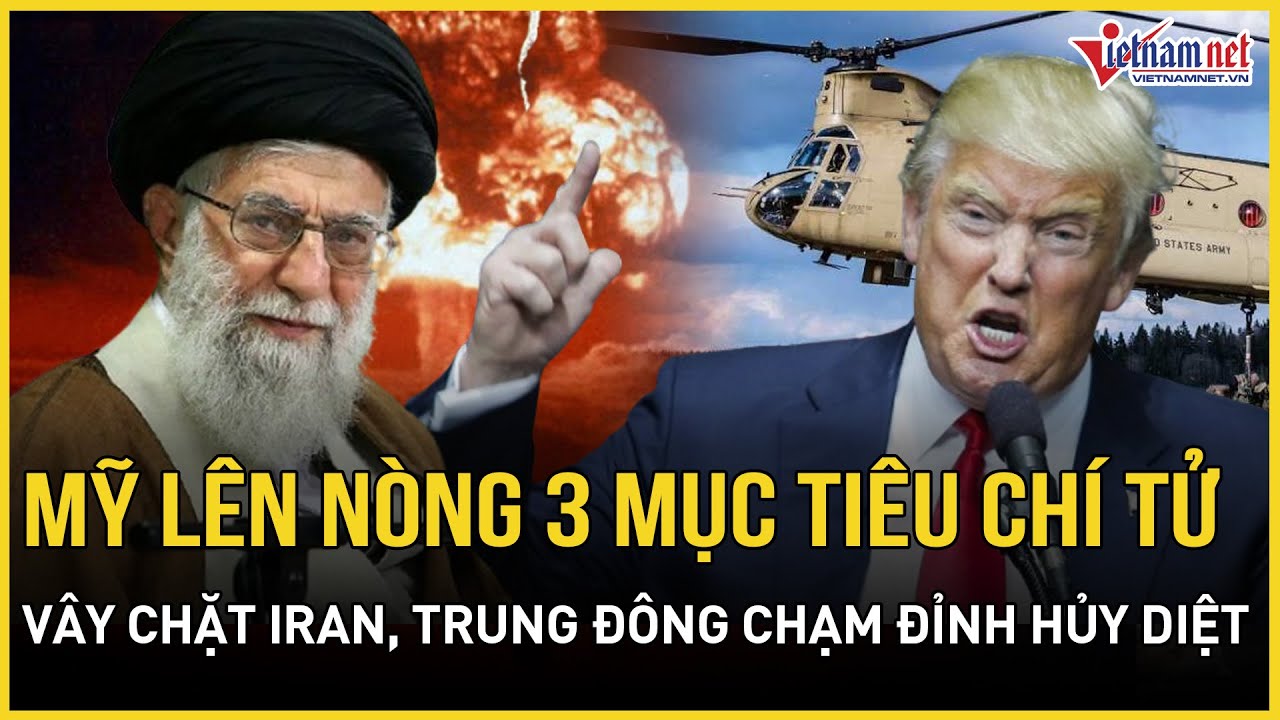 CỰC CĂNG: Mỹ lên nòng 3 mục tiêu chí tử, vây chặt Iran tứ phía, Trung Đông chạm đỉnh hủy diệt