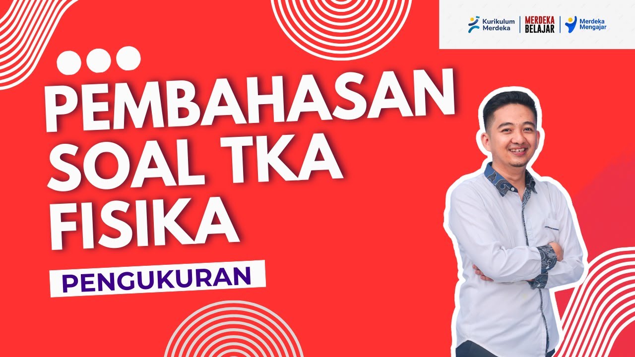 Pembahasan Soal TKA Fisika : Pengukuran | TKA Fisika 2025