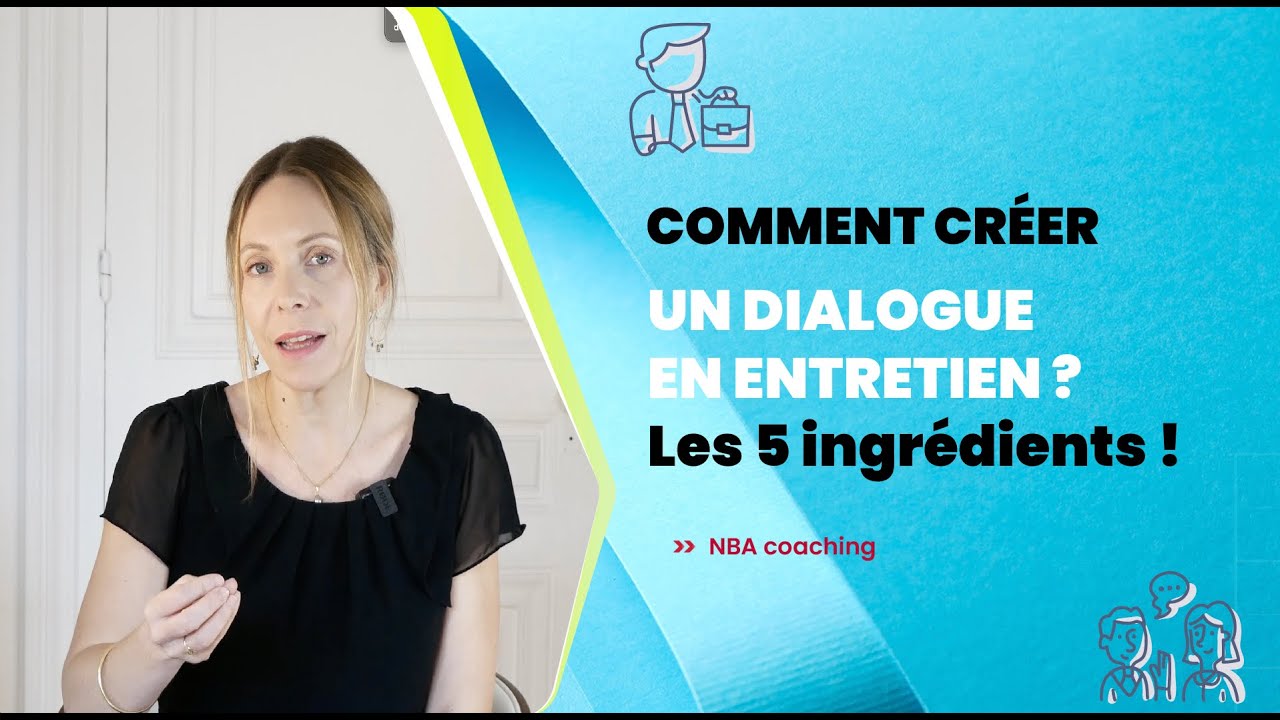 Comment créer le dialogue en entretien de recrutement : Les 4 ingrédients !