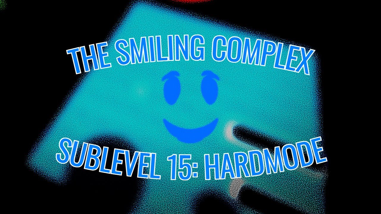 THE SMILING COMPLEX | SUBLEVEL 15: HARDMODE [FIRST VICTOR]