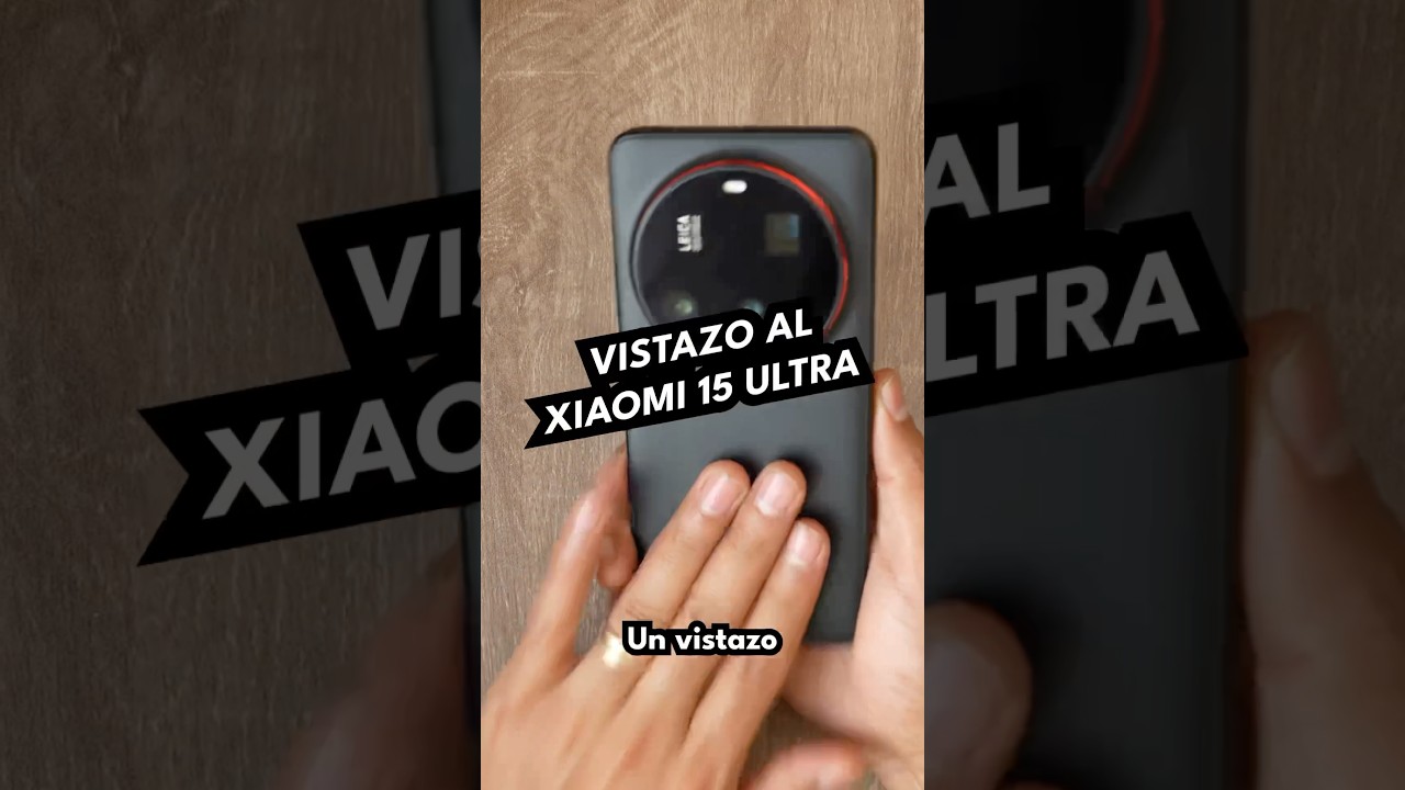 Xiaomi 15 Ultra | Vistazo r&aacute;pido