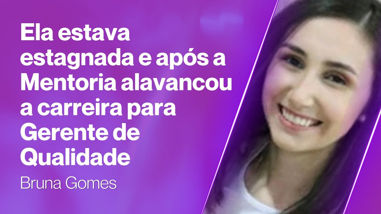 Ao perceber que estava estaganada ela entrou para a Mentoria e conseguiu alavancar a carreira de QA