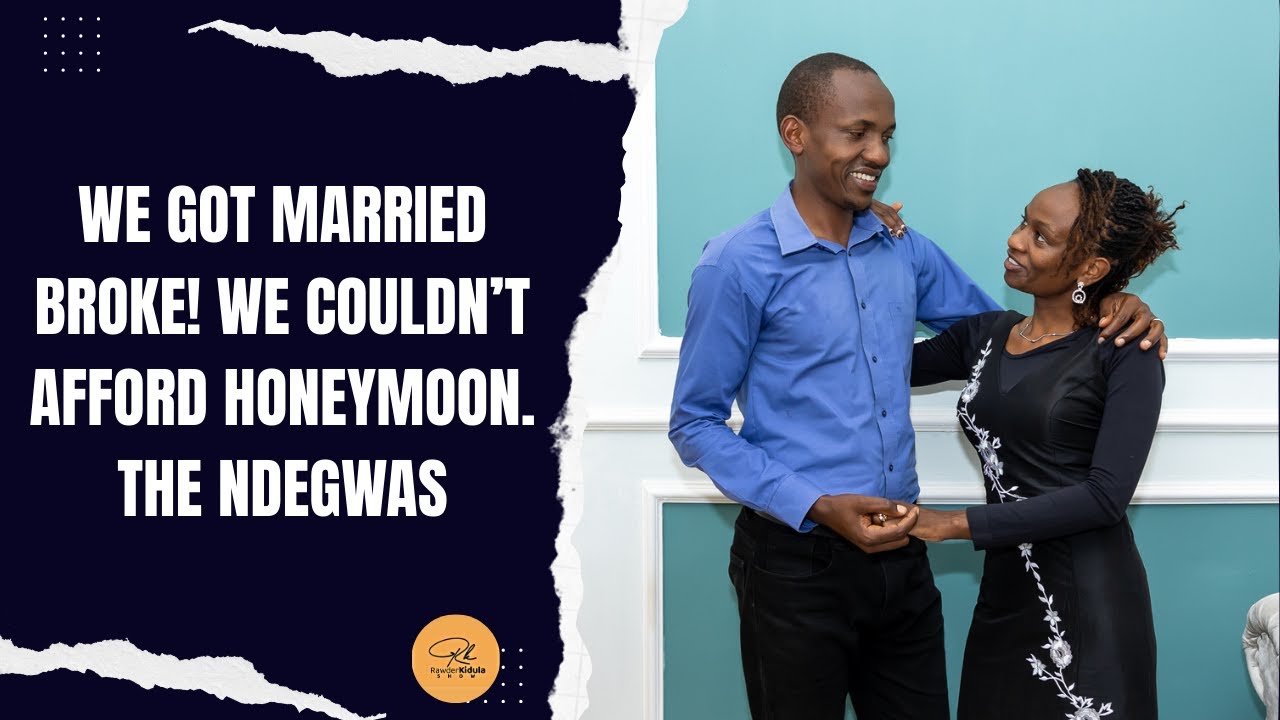 We Started Our Marriage Journey BROKE!  STAYING MARRIED IN POVERTY AND IN RICHES  \ The Ndegwas