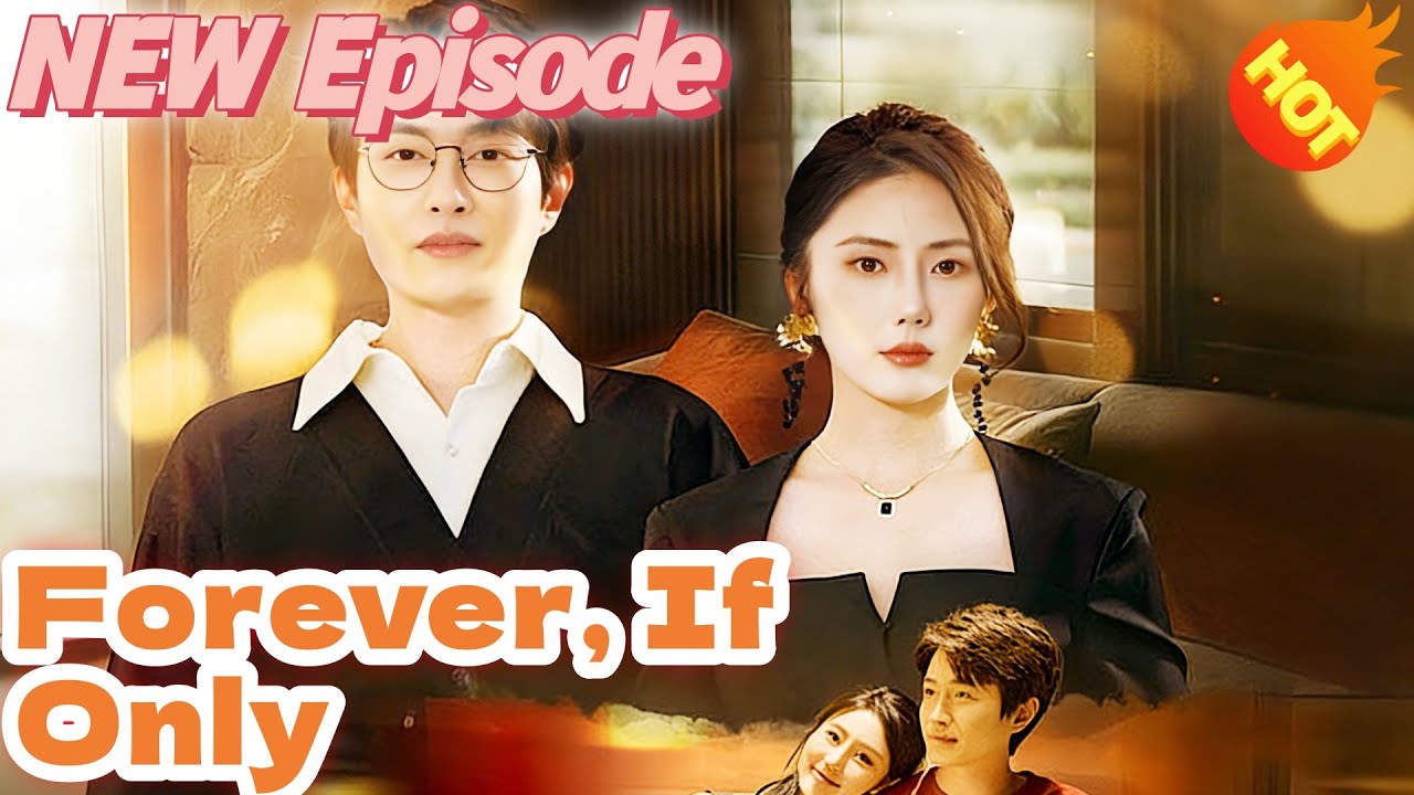 📺Forever, If Only  DUBBED 📺👇👇New Short Drama【2025 New Drama】
