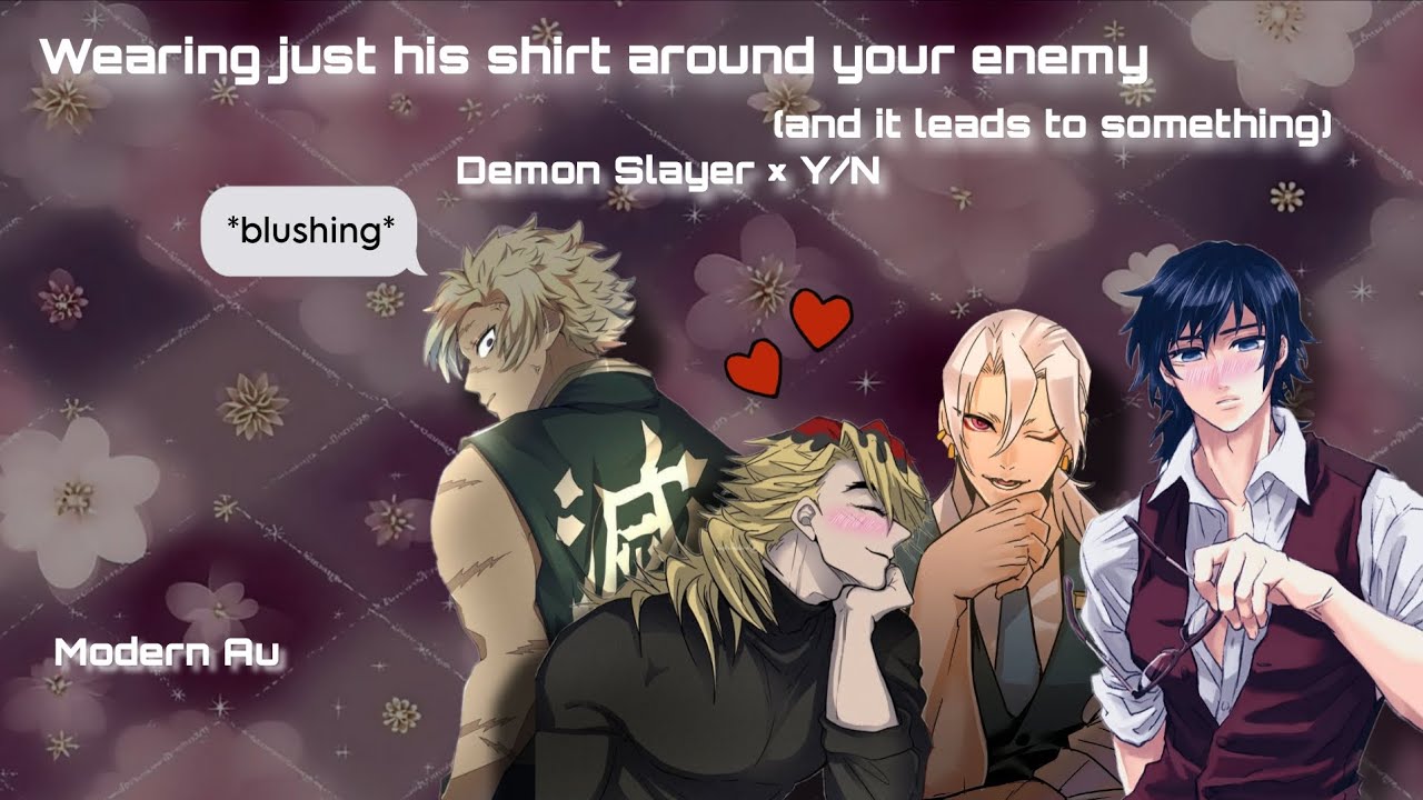 Wearing just his shirt around your enemy👀 (Kimetsu No Yaiba × Y/n)