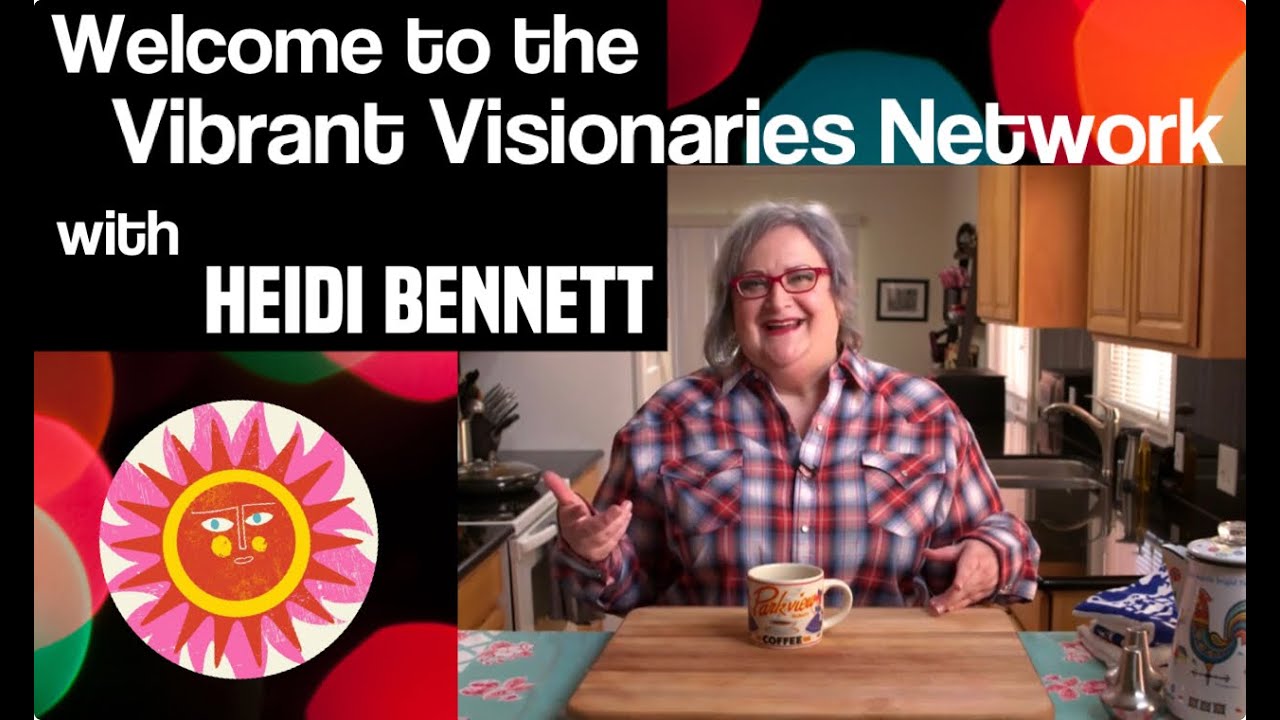 Welcome To The Vibrant Visionaries Network with Heidi Bennett