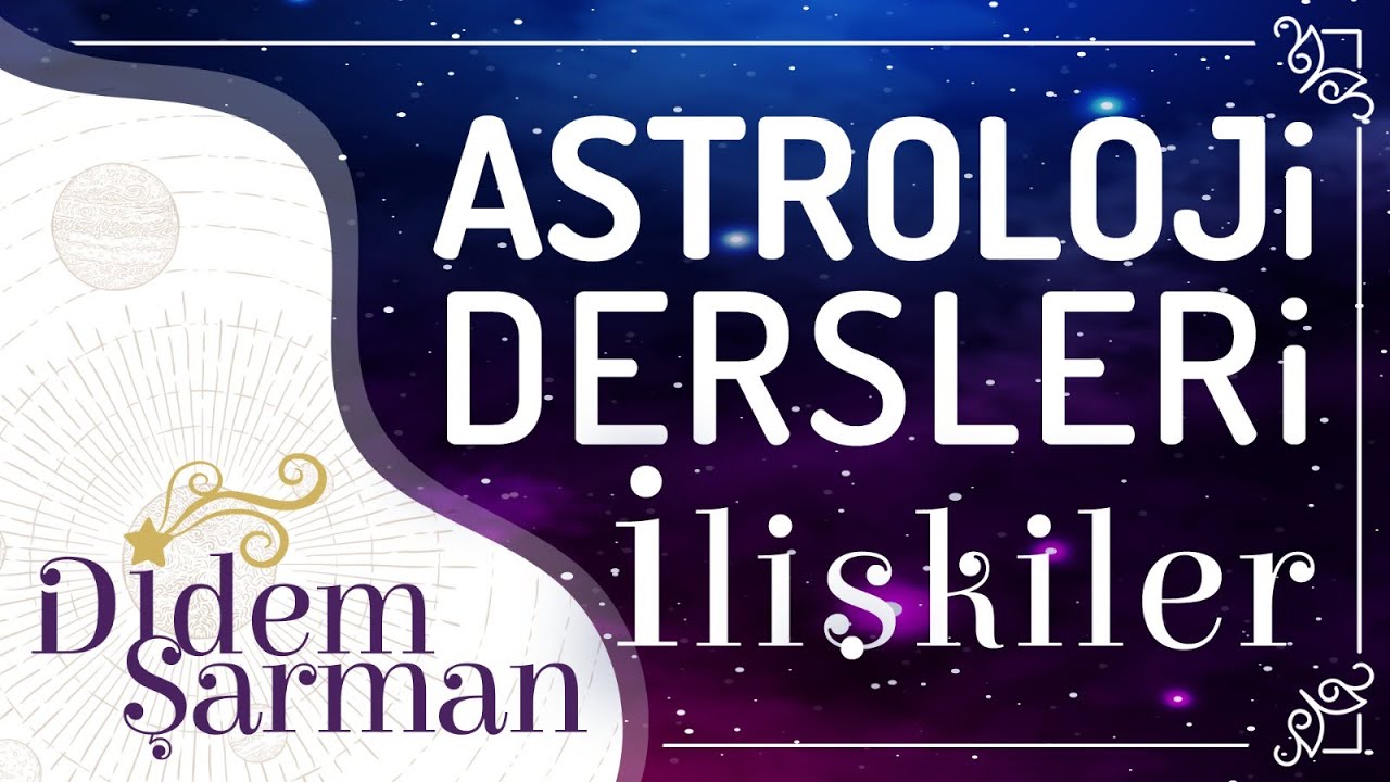 Astroloji'de İlişkiler Nasıl Değerlendirilir ? Didem Şarman
