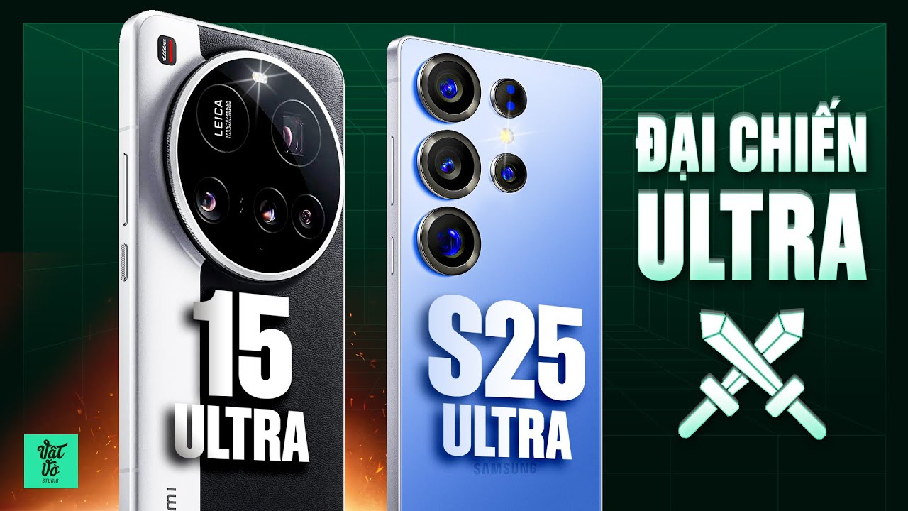 So sánh Galaxy S25 Ultra vs Xiaomi 15 Ultra: Chọn Ultra nào cho đỉnh cao?