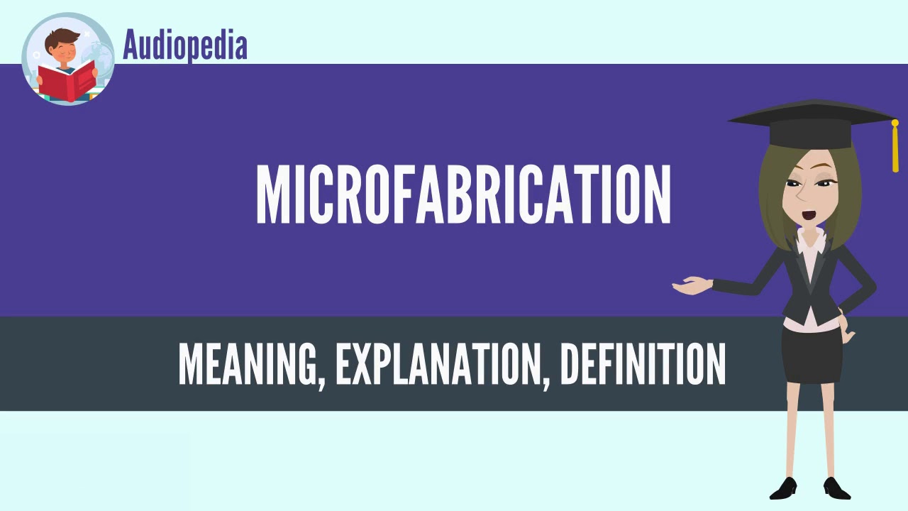 What Is MICROFABRICATION? MICROFABRICATION Definition & Meaning