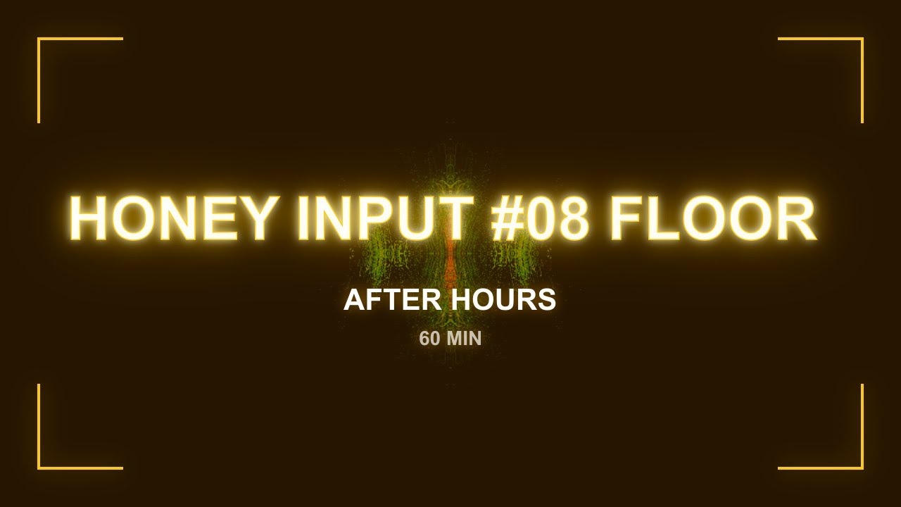 Honey Input #08 Floor | After Hours | 60 Min