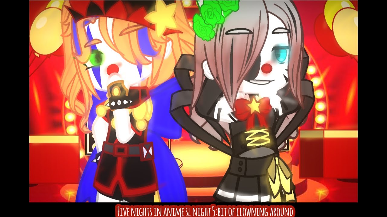 Five nights in anime sl night 5:bit of clowning around |Fnia Gacha