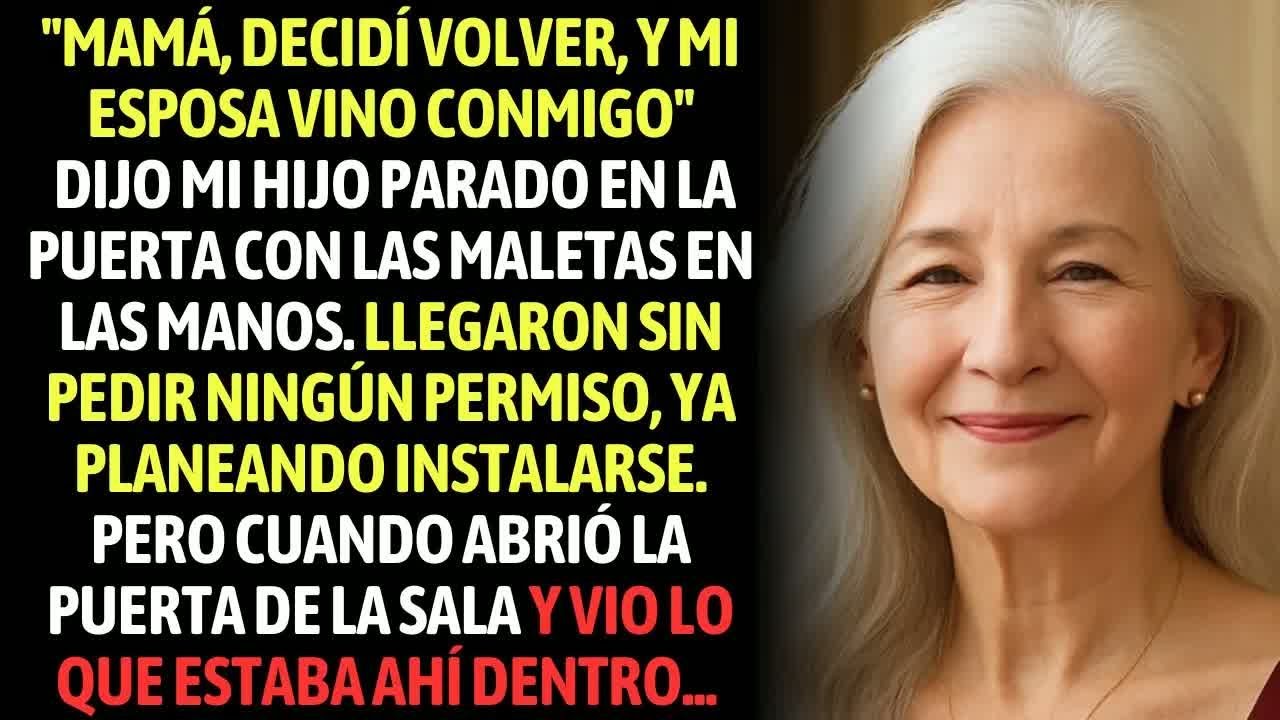 ＂Mamá Decidí Volver, Mi Esposa Vino Conmigo＂ Dijo Mi Hijo Con Las Maletas En Las Manos, Cuando E